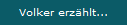 Volker erz�hlt...